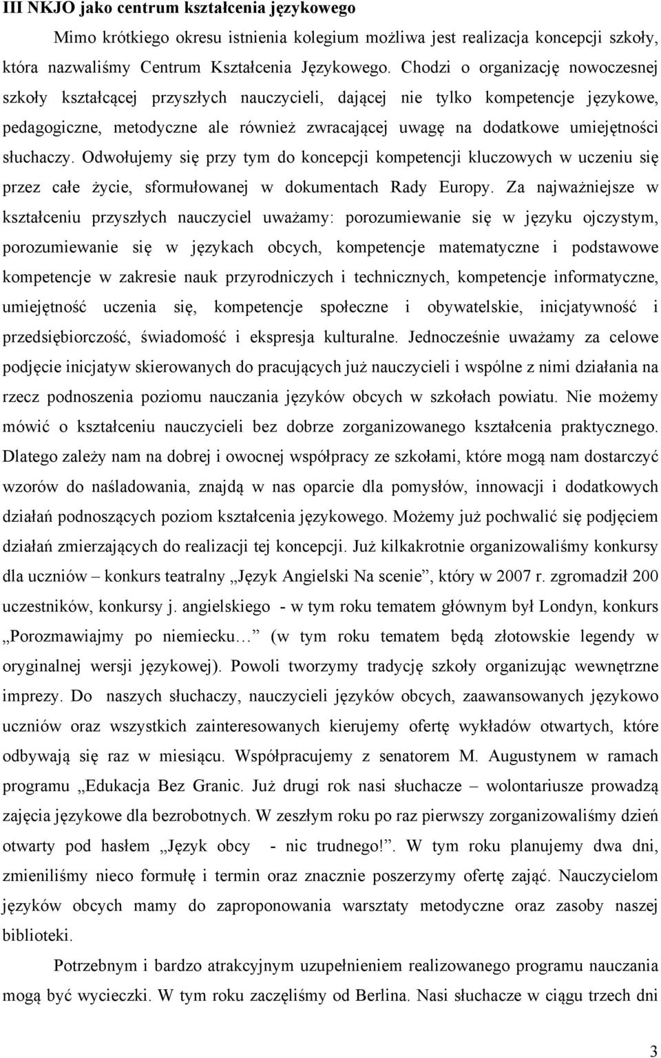 słuchaczy. Odwołujemy się przy tym do koncepcji kompetencji kluczowych w uczeniu się przez całe życie, sformułowanej w dokumentach Rady Europy.