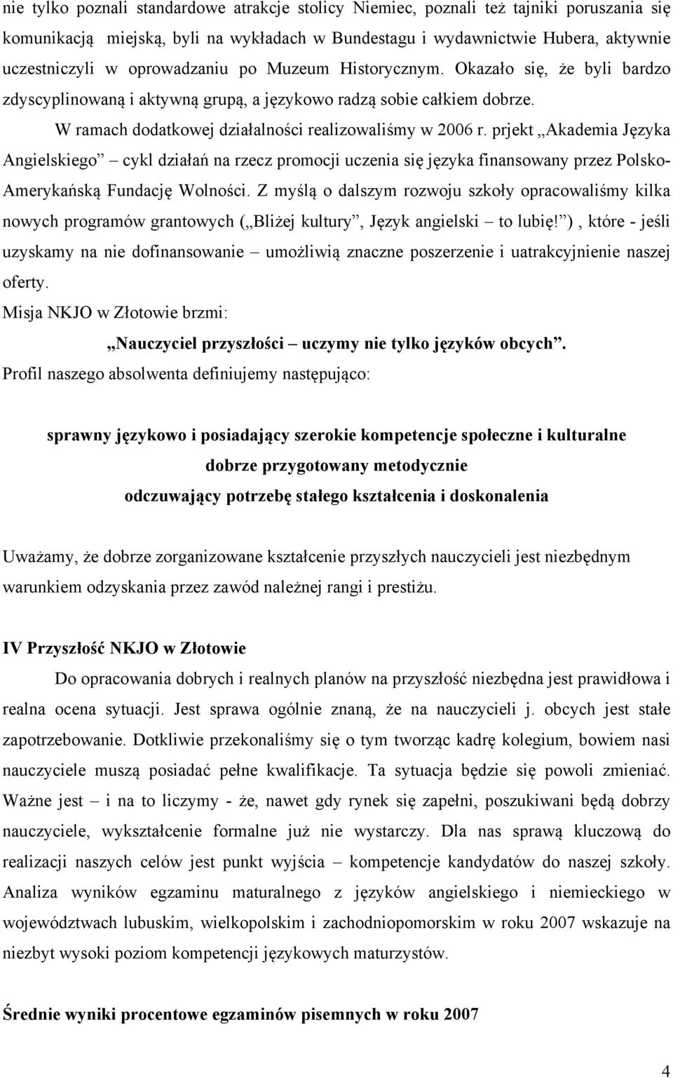 prjekt Akademia Języka Angielskiego cykl działań na rzecz promocji uczenia się języka finansowany przez Polsko- Amerykańską Fundację Wolności.