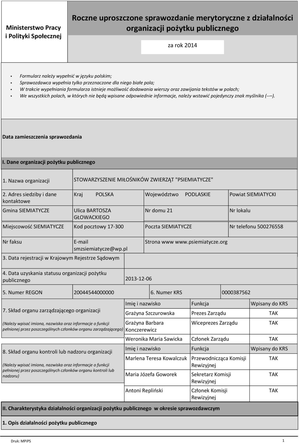 nie będą wpisane odpowiednie informacje, należy wstawić pojedynczy znak myślnika (-- ). Data zamieszczenia sprawozdania I. Dane organizacji pożytku publicznego 1.