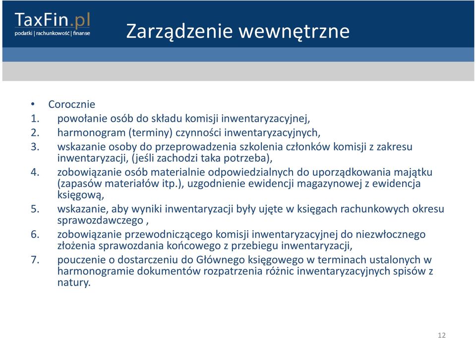 zobowiązanie osób materialnie odpowiedzialnych do uporządkowania majątku (zapasów materiałów itp.), uzgodnienie ewidencji magazynowej z ewidencja księgową, 5.