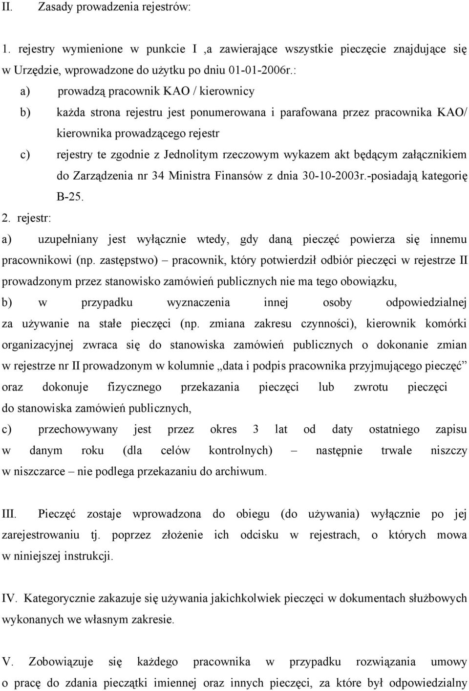 wykazem akt będącym załącznikiem do Zarządzenia nr 34 Ministra Finansów z dnia 30-10-2003r.-posiadają kategorię B-25. 2.