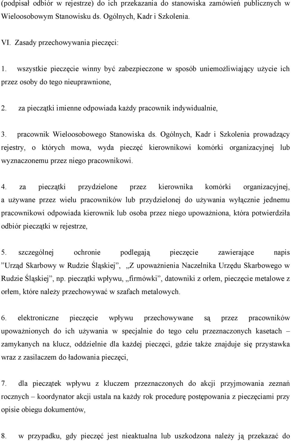 pracownik Wieloosobowego Stanowiska ds. Ogólnych, Kadr i Szkolenia prowadzący rejestry, o których mowa, wyda pieczęć kierownikowi komórki organizacyjnej lub wyznaczonemu przez niego pracownikowi. 4.