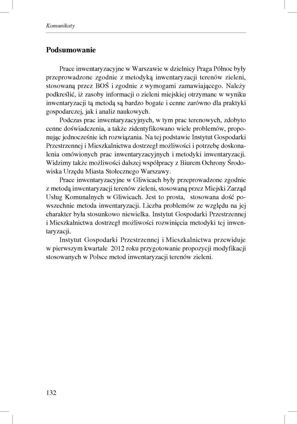 Podczas prac inwentaryzacyjnych, w tym prac terenowych, zdobyto cenne doświadczenia, a także zidentyfikowano wiele problemów, proponując jednocześnie ich rozwiązania.