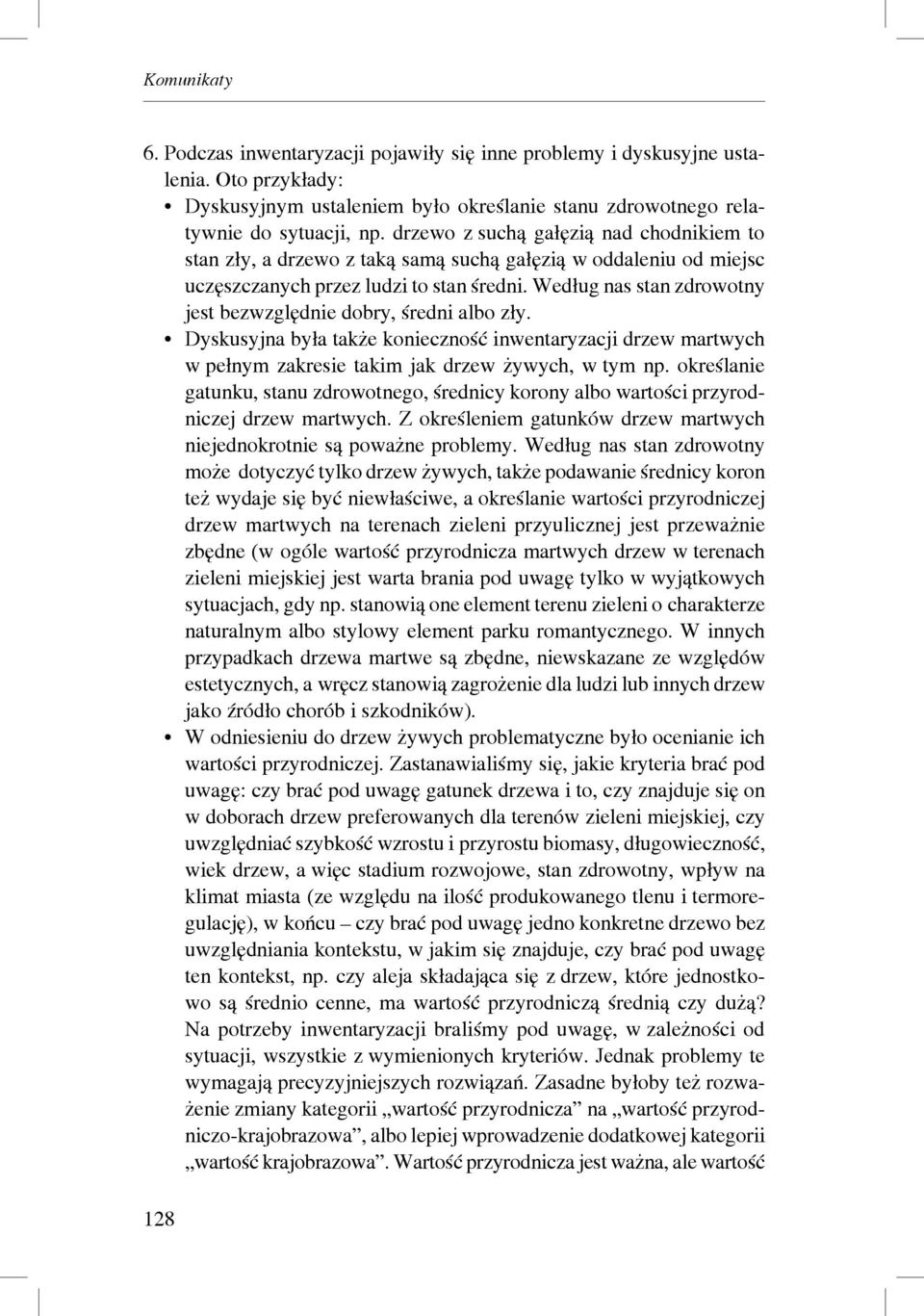 Według nas stan zdrowotny jest bezwzględnie dobry, średni albo zły. Dyskusyjna była także konieczność inwentaryzacji drzew martwych w pełnym zakresie takim jak drzew żywych, w tym np.