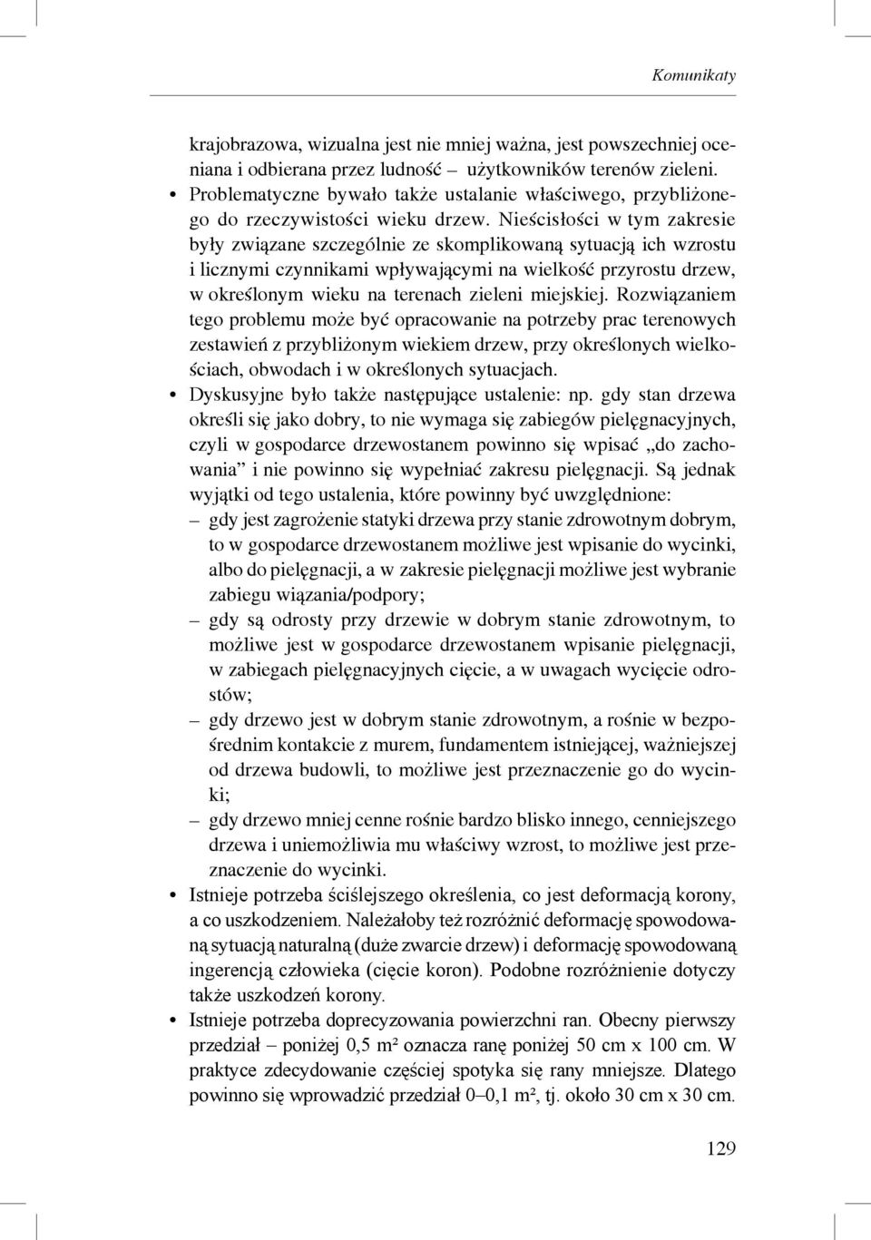 Nieścisłości w tym zakresie były związane szczególnie ze skomplikowaną sytuacją ich wzrostu i licznymi czynnikami wpływającymi na wielkość przyrostu drzew, w określonym wieku na terenach zieleni