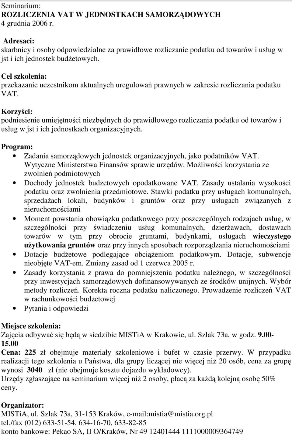 podniesienie umiejtnoci niezbdnych do prawidłowego rozliczania podatku od towarów i usług w jst i ich jednostkach organizacyjnych. Zadania samorzdowych jednostek organizacyjnych, jako podatników VAT.