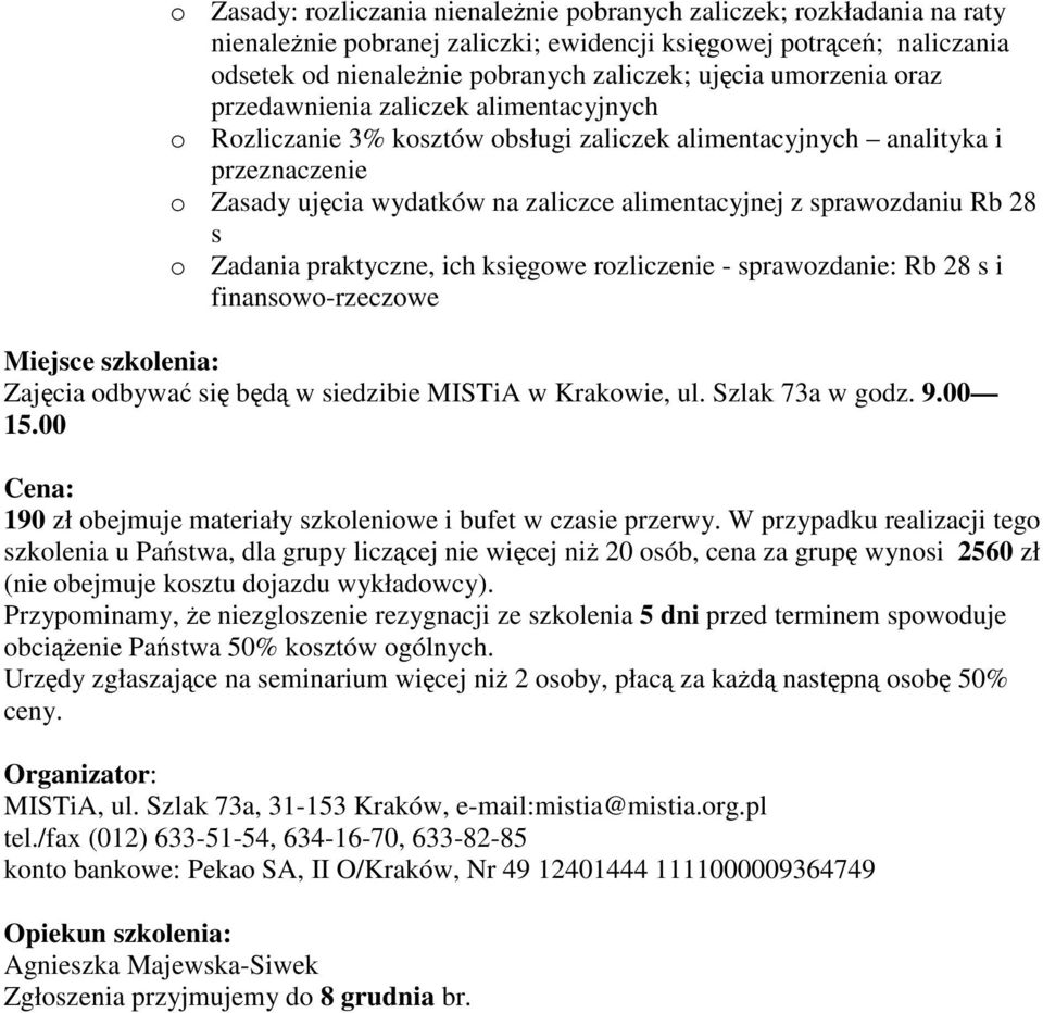 s o Zadania praktyczne, ich ksigowe rozliczenie - sprawozdanie: Rb 28 s i finansowo-rzeczowe Zajcia odbywa si bd w siedzibie MISTiA w Krakowie, ul. Szlak 73a w godz. 9.