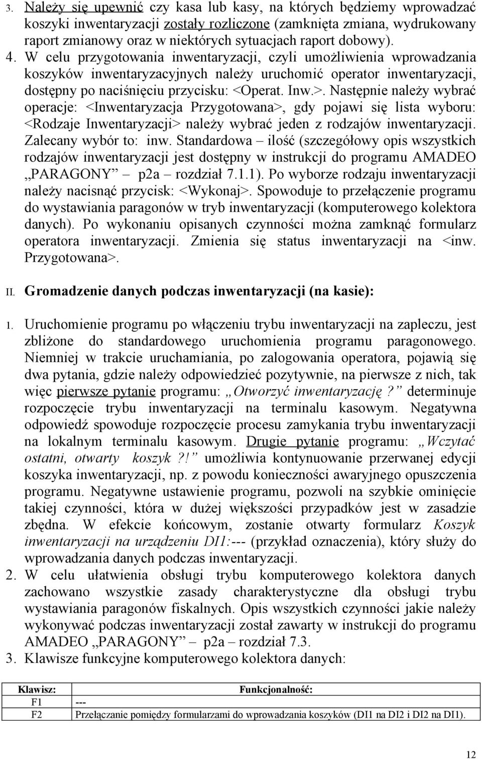 >. Następnie należy wybrać operacje: <Inwentaryzacja Przygotowana>, gdy pojawi się lista wyboru: <Rodzaje Inwentaryzacji> należy wybrać jeden z rodzajów inwentaryzacji. Zalecany wybór to: inw.