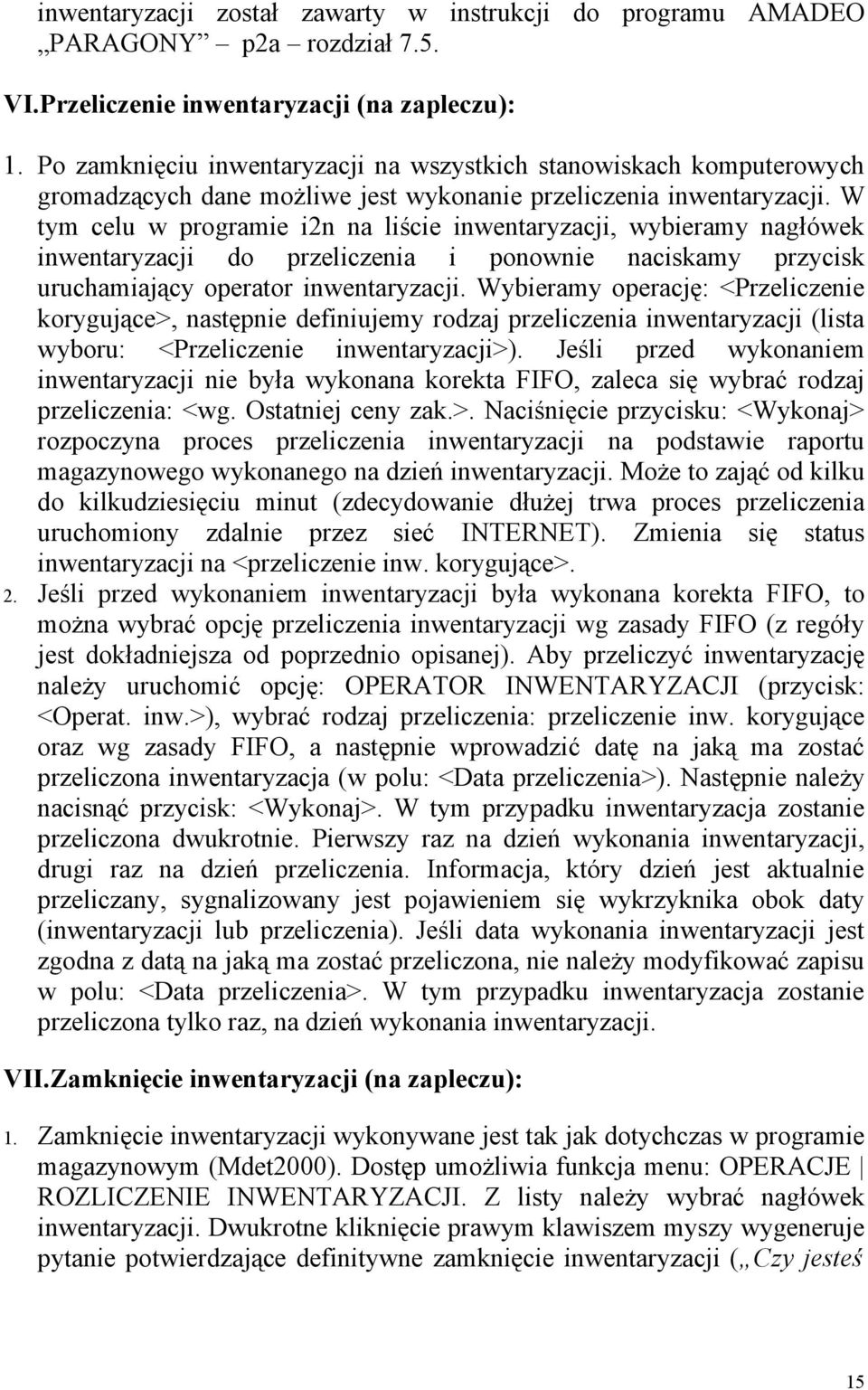 W tym celu w programie i2n na liście inwentaryzacji, wybieramy nagłówek inwentaryzacji do przeliczenia i ponownie naciskamy przycisk uruchamiający operator inwentaryzacji.