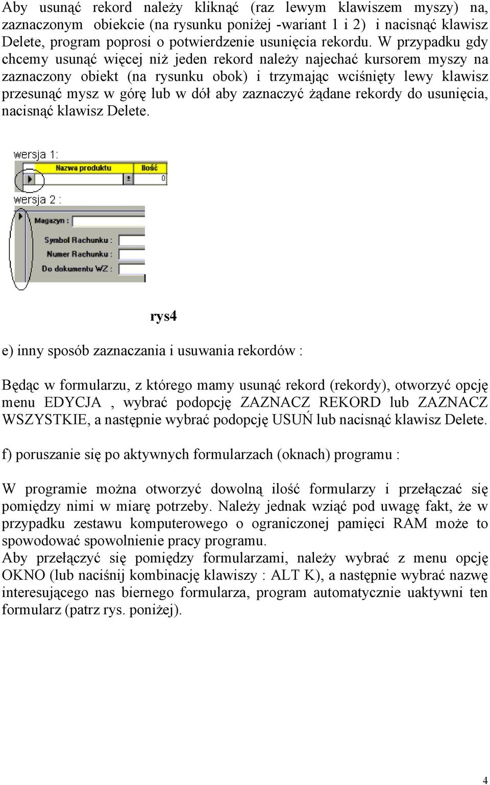 zaznaczyć żądane rekordy do usunięcia, nacisnąć klawisz Delete.