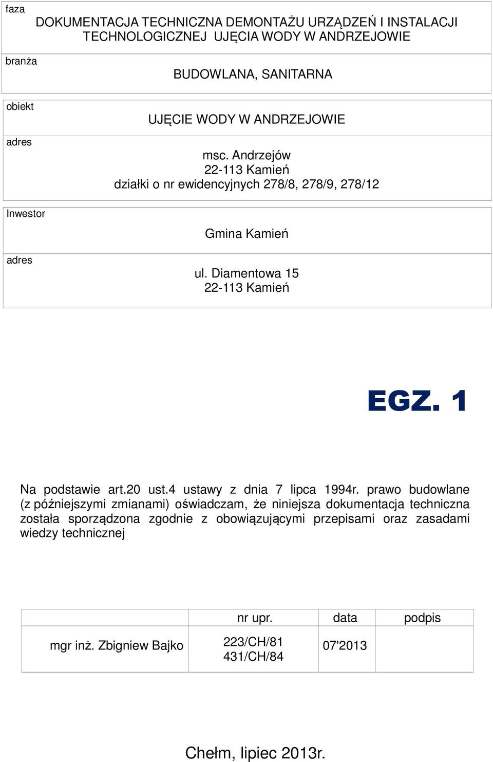 1 Na podstawie art.20 ust.4 ustawy z dnia 7 lipca 1994r.