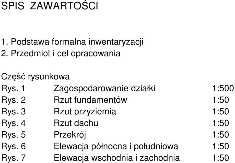 1 Zagospodarowanie działki 1:500 Rys. 2 Rzut fundamentów 1:50 Rys.