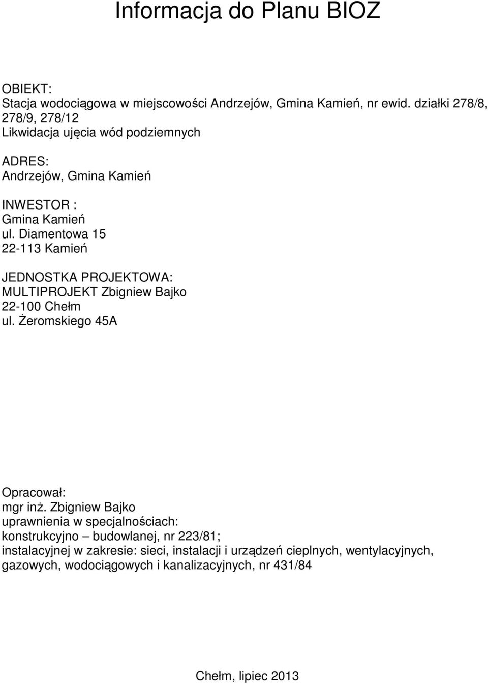 Diamentowa 15 22-113 Kamień JEDNOSTKA PROJEKTOWA: MULTIPROJEKT Zbigniew Bajko 22-100 Chełm ul. Żeromskiego 45A Opracował: mgr inż.