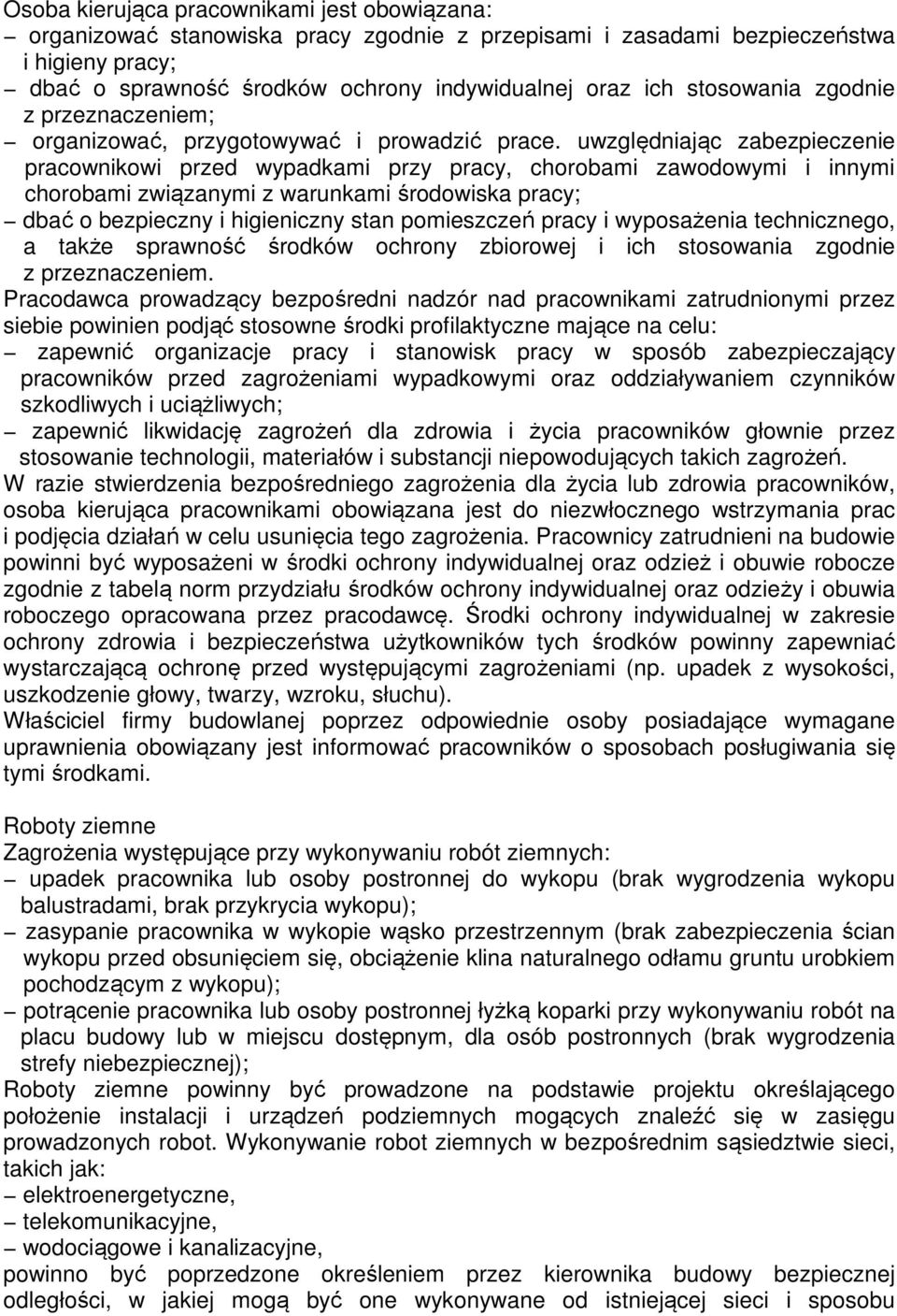 uwzględniając zabezpieczenie pracownikowi przed wypadkami przy pracy, chorobami zawodowymi i innymi chorobami związanymi z warunkami środowiska pracy; dbać o bezpieczny i higieniczny stan pomieszczeń