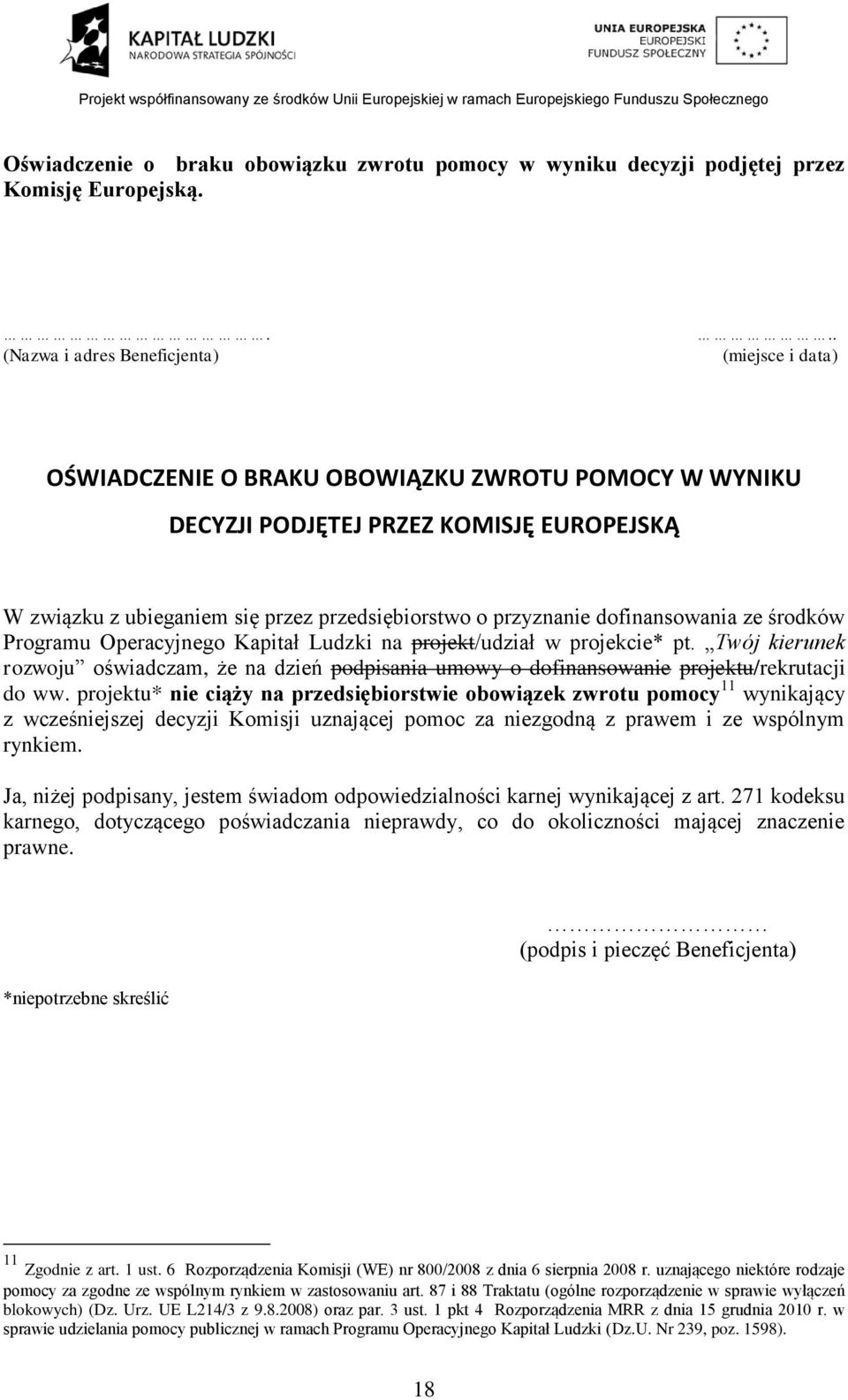 Programu Operacyjnego Kapitał Ludzki na projekt/udział w projekcie* pt. Twój kierunek rozwoju oświadczam, że na dzień podpisania umowy o dofinansowa projektu/rekrutacji do ww.