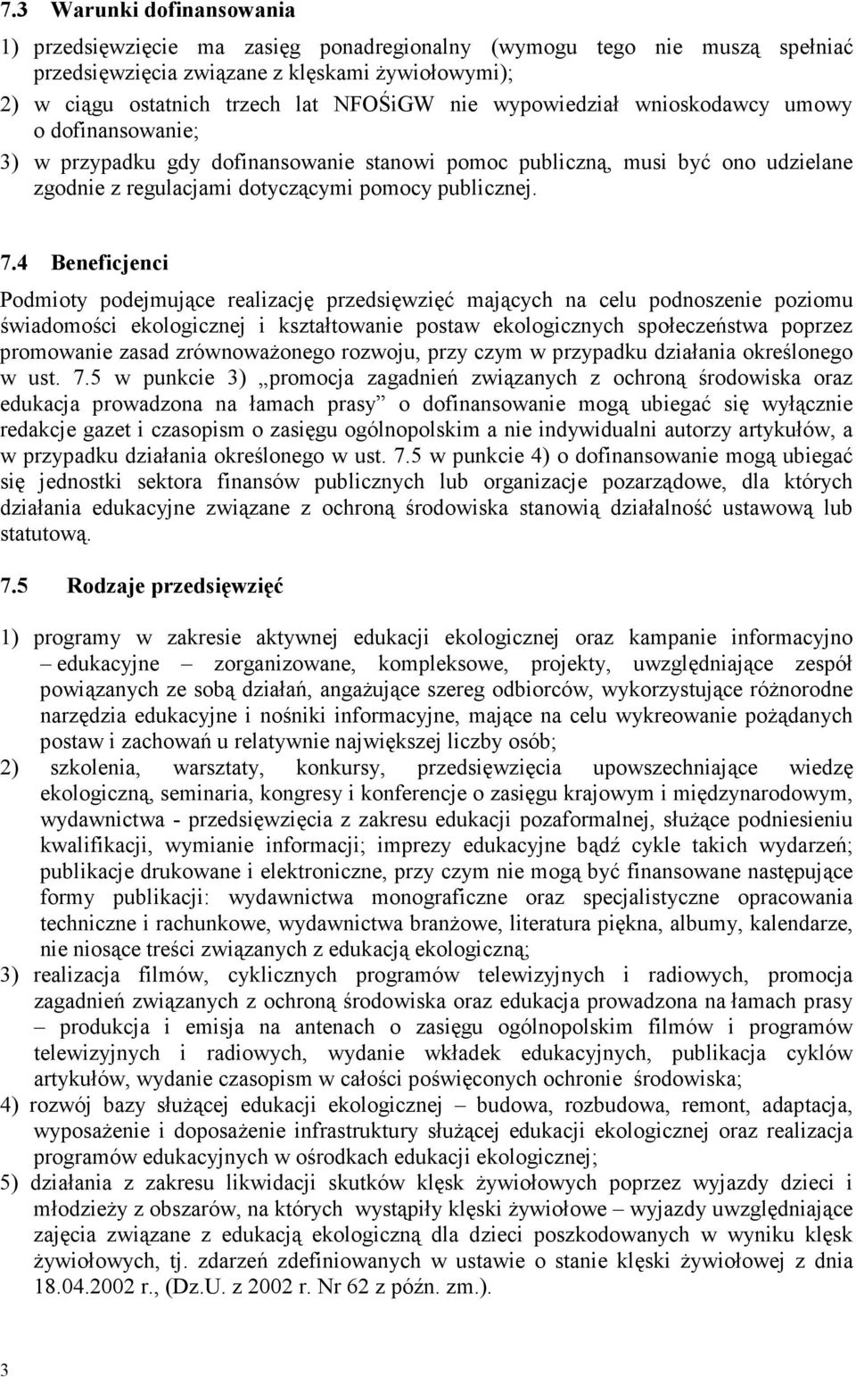 4 Beneficjenci Podmioty podejmujące realizację przedsięwzięć mających na celu podnoszenie poziomu świadomości ekologicznej i kształtowanie postaw ekologicznych społeczeństwa poprzez promowanie zasad