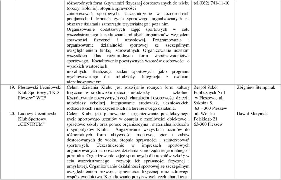 Organizowanie dodatkowych zajęć sportowych w celu wszechstronnego kształtowania młodych organizmów względem sprawności fizycznej i umysłowej.