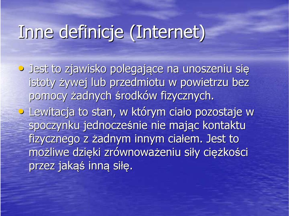 Lewitacja to stan, w którym ciało pozostaje w spoczynku jednocześnie nie nie mając c