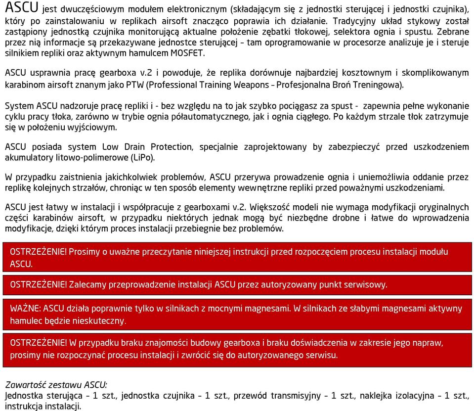 Zebrane przez nią informacje są przekazywane jednostce sterującej tam oprogramowanie w procesorze analizuje je i steruje silnikiem repliki oraz aktywnym hamulcem MOSFET.