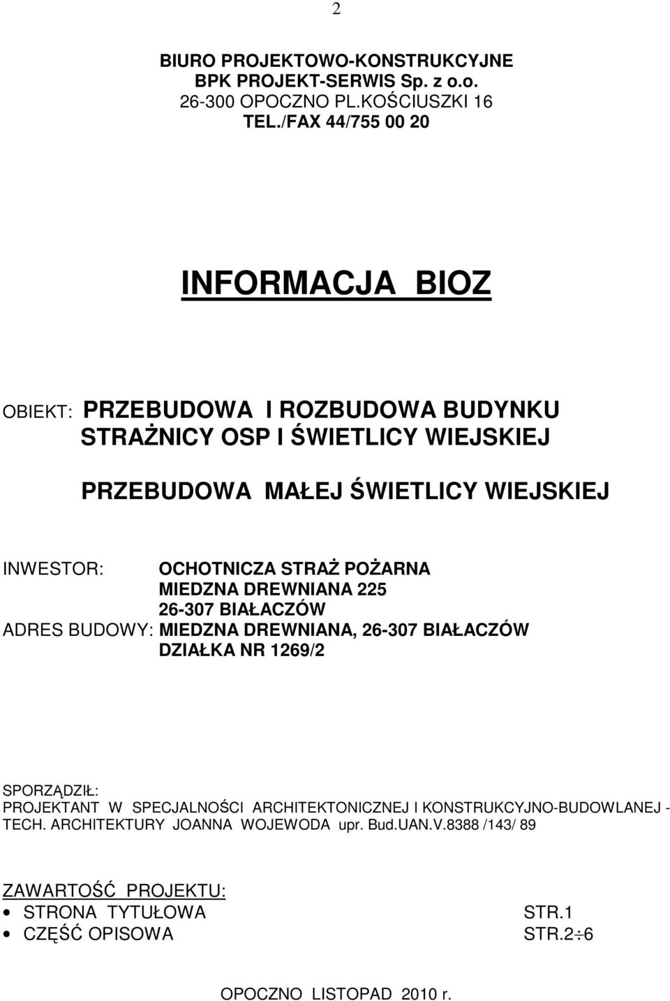 OCHOTNICZA STRAŻ POŻARNA MIEDZNA DREWNIANA 225 26-307 BIAŁACZÓW ADRES BUDOWY: MIEDZNA DREWNIANA, 26-307 BIAŁACZÓW DZIAŁKA NR 1269/2 SPORZĄDZIŁ: PROJEKTANT