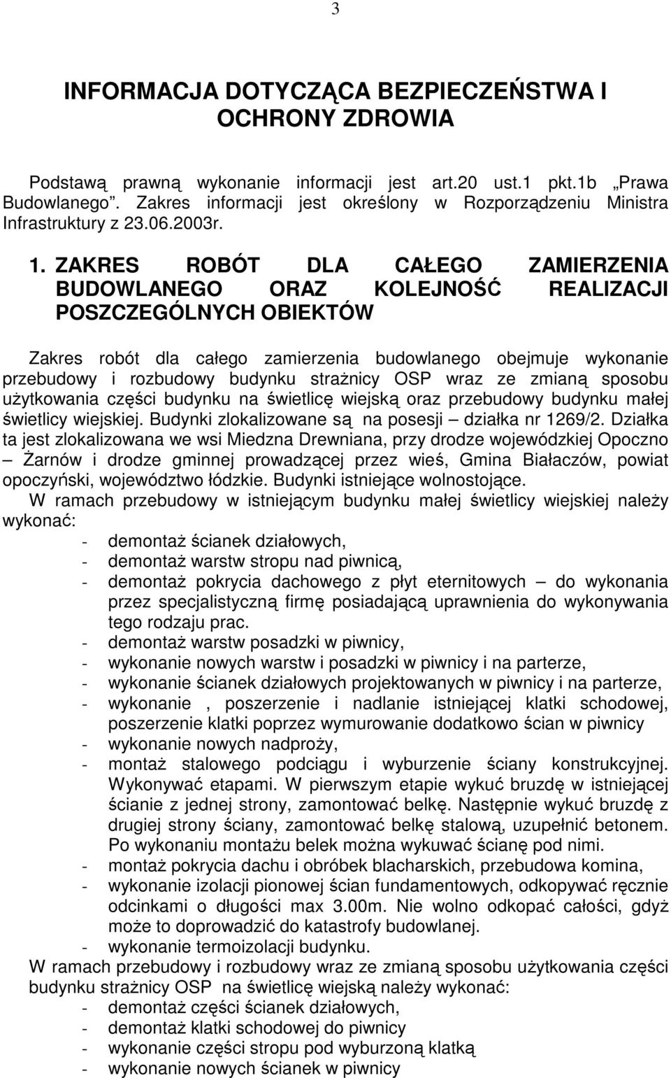 ZAKRES ROBÓT DLA CAŁEGO ZAMIERZENIA BUDOWLANEGO ORAZ KOLEJNOŚĆ REALIZACJI POSZCZEGÓLNYCH OBIEKTÓW Zakres robót dla całego zamierzenia budowlanego obejmuje wykonanie przebudowy i rozbudowy budynku