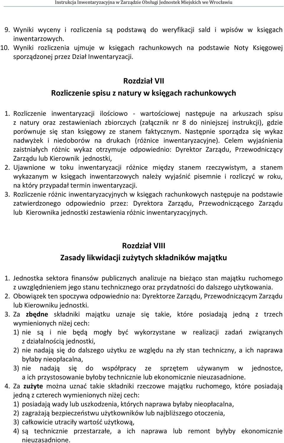 Rozliczenie inwentaryzacji ilościowo - wartościowej następuje na arkuszach spisu z natury oraz zestawieniach zbiorczych (załącznik nr 8 do niniejszej instrukcji), gdzie porównuje się stan księgowy ze