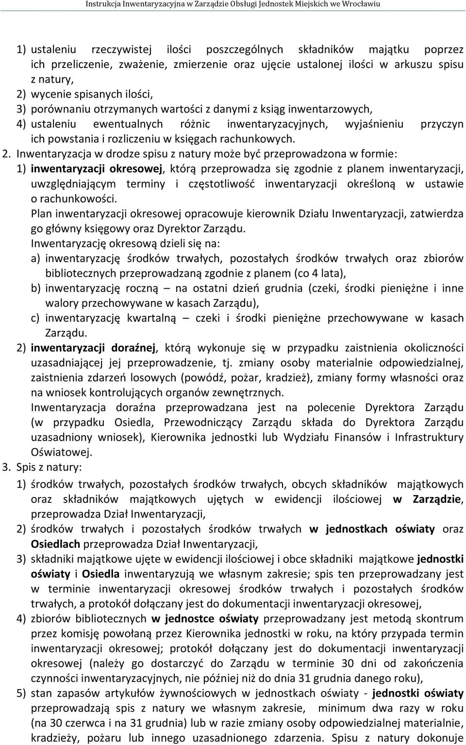 Inwentaryzacja w drodze spisu z natury może być przeprowadzona w formie: 1) inwentaryzacji okresowej, którą przeprowadza się zgodnie z planem inwentaryzacji, uwzględniającym terminy i częstotliwość