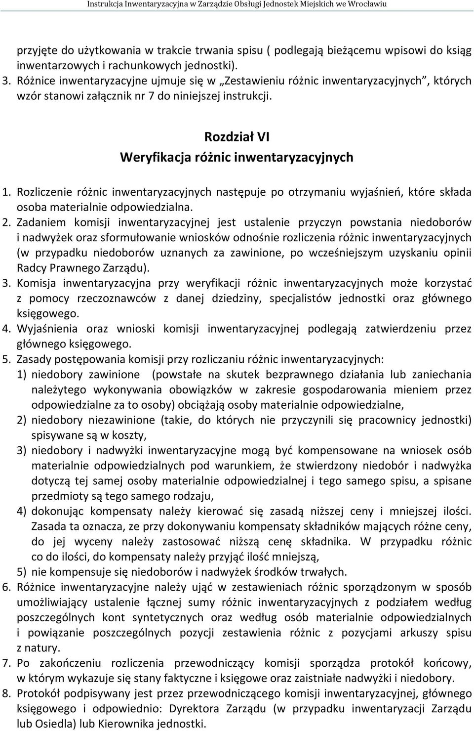 Rozliczenie różnic inwentaryzacyjnych następuje po otrzymaniu wyjaśnień, które składa osoba materialnie odpowiedzialna. 2.