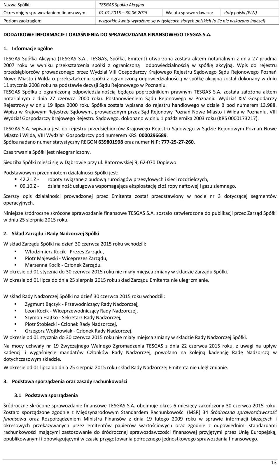 odpowiedzialnością w spółkę akcyjną został dokonany w dniu 11 stycznia 2008 roku na podstawie decyzji Sądu Rejonowego w Poznaniu.