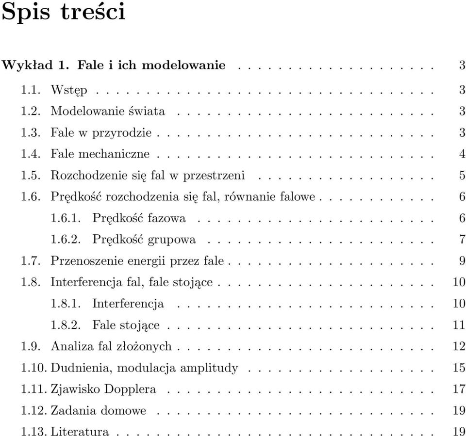 ....................... 6 1.6.2. Prędkość grupowa....................... 7 1.7. Przenoszenie energii przez fale..................... 9 1.8. Interferencja fal, fale stojące...................... 10 1.