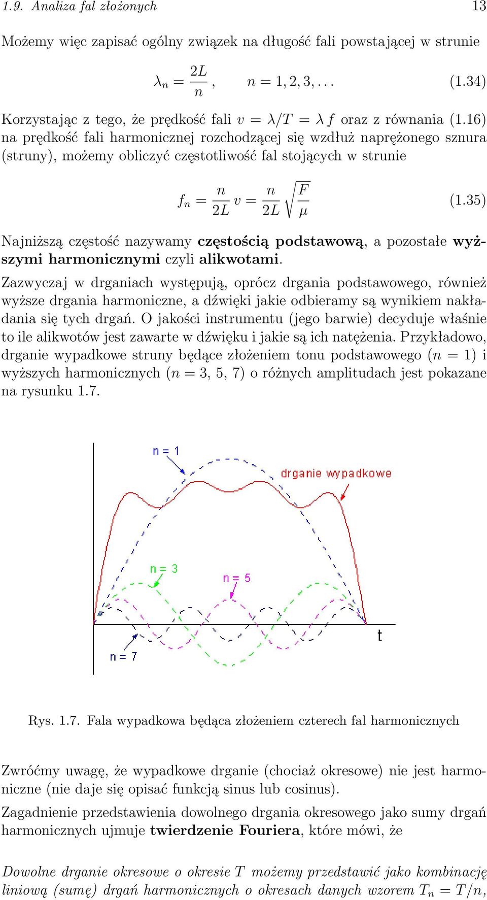 16) na prędkość fali harmonicznej rozchodzącej się wzdłuż naprężonego sznura (struny), możemy obliczyć częstotliwość fal stojących w strunie f n = n 2L v = n F 2L µ (1.