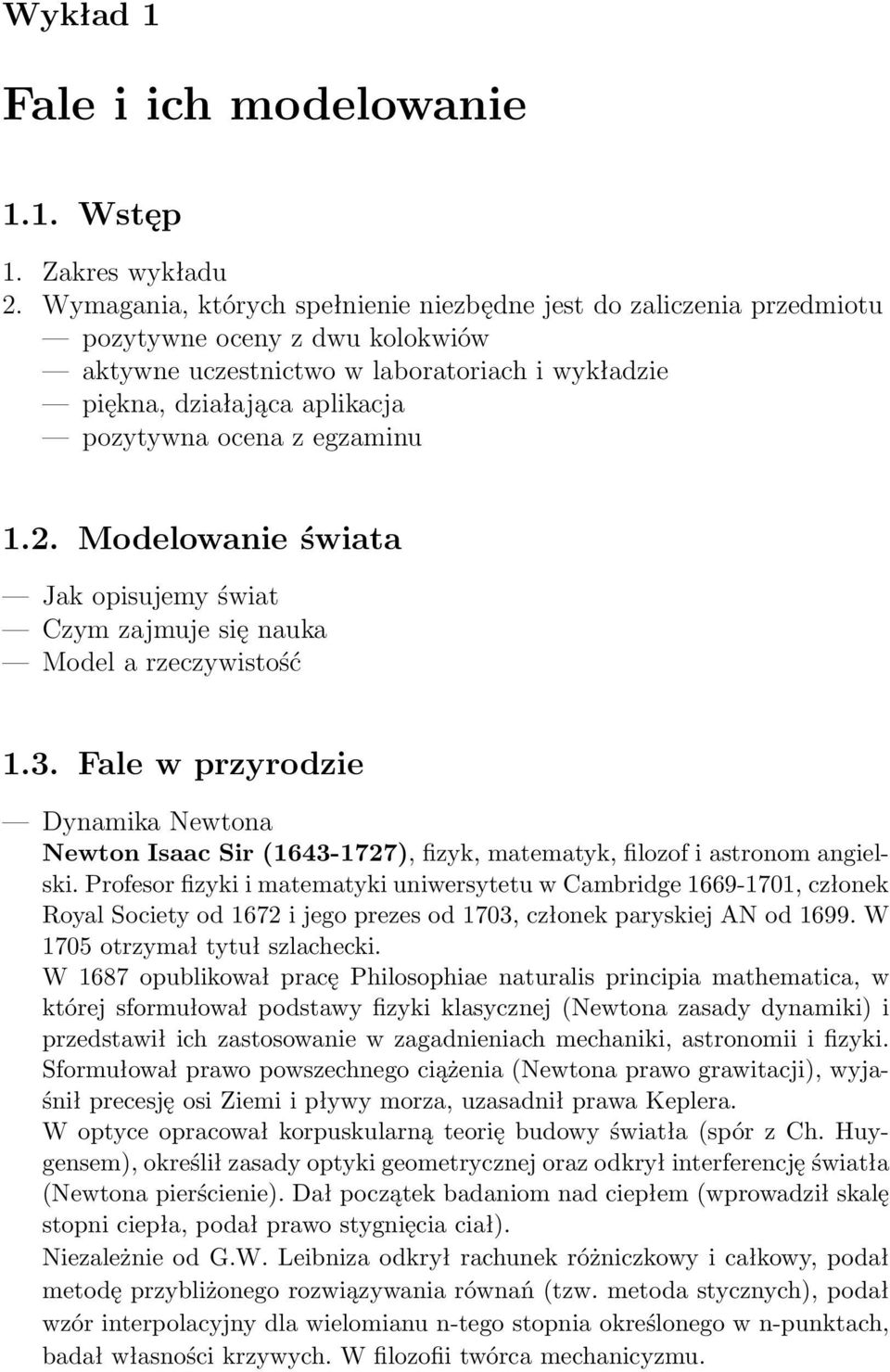 egzaminu 1.2. Modelowanie świata Jak opisujemy świat Czym zajmuje się nauka Model a rzeczywistość 1.3.