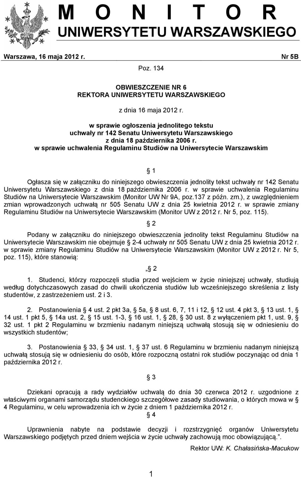 w sprawie uchwalenia Regulaminu Studiów na Uniwersytecie Warszawskim 1 Ogłasza się w załączniku do niniejszego obwieszczenia jednolity tekst uchwały nr 142 Senatu Uniwersytetu Warszawskiego z dnia 18