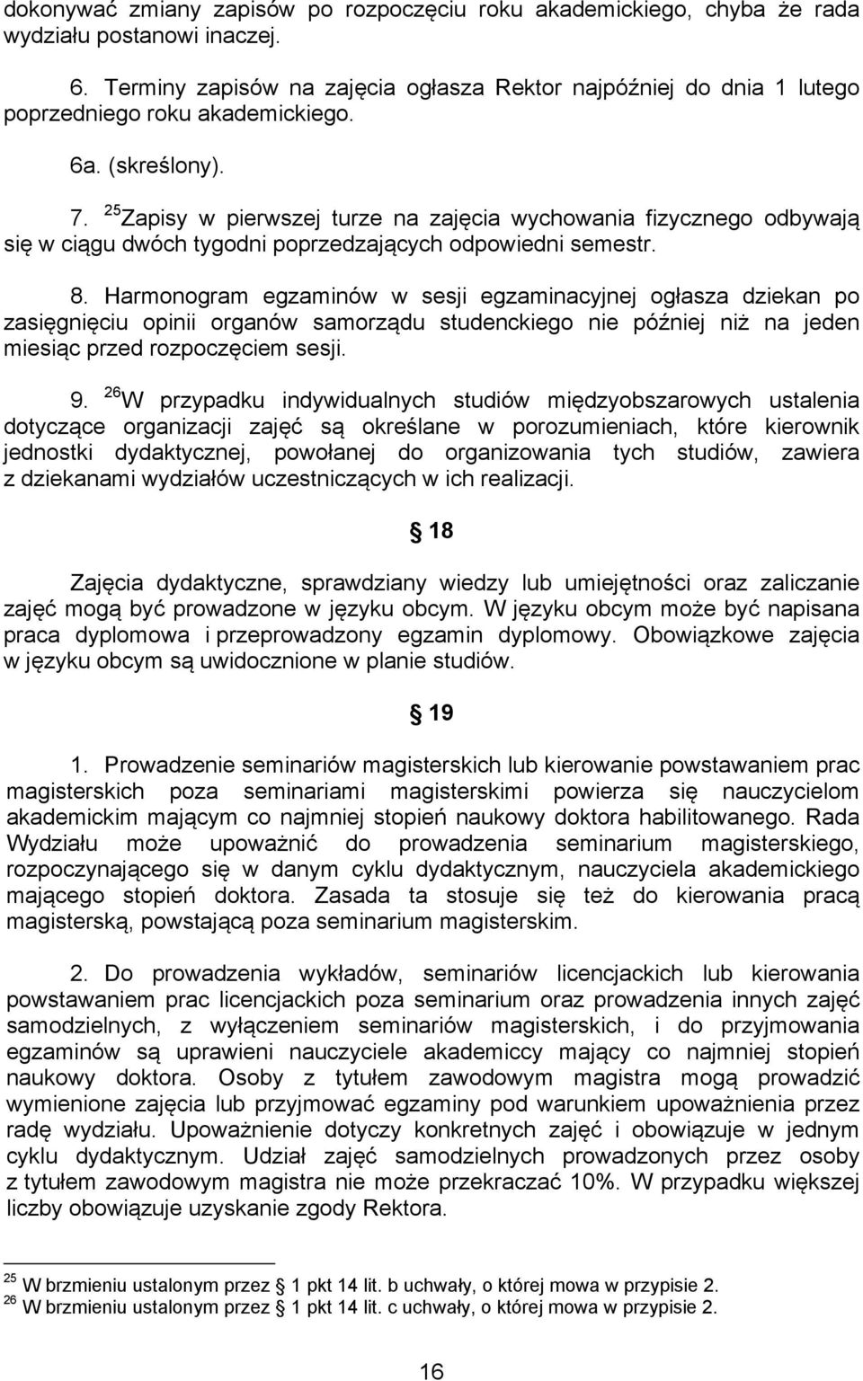 25 Zapisy w pierwszej turze na zajęcia wychowania fizycznego odbywają się w ciągu dwóch tygodni poprzedzających odpowiedni semestr. 8.