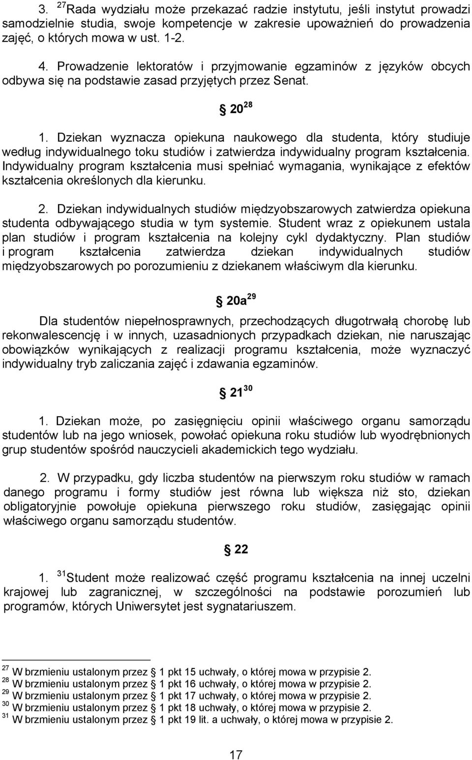 Dziekan wyznacza opiekuna naukowego dla studenta, który studiuje według indywidualnego toku studiów i zatwierdza indywidualny program kształcenia.