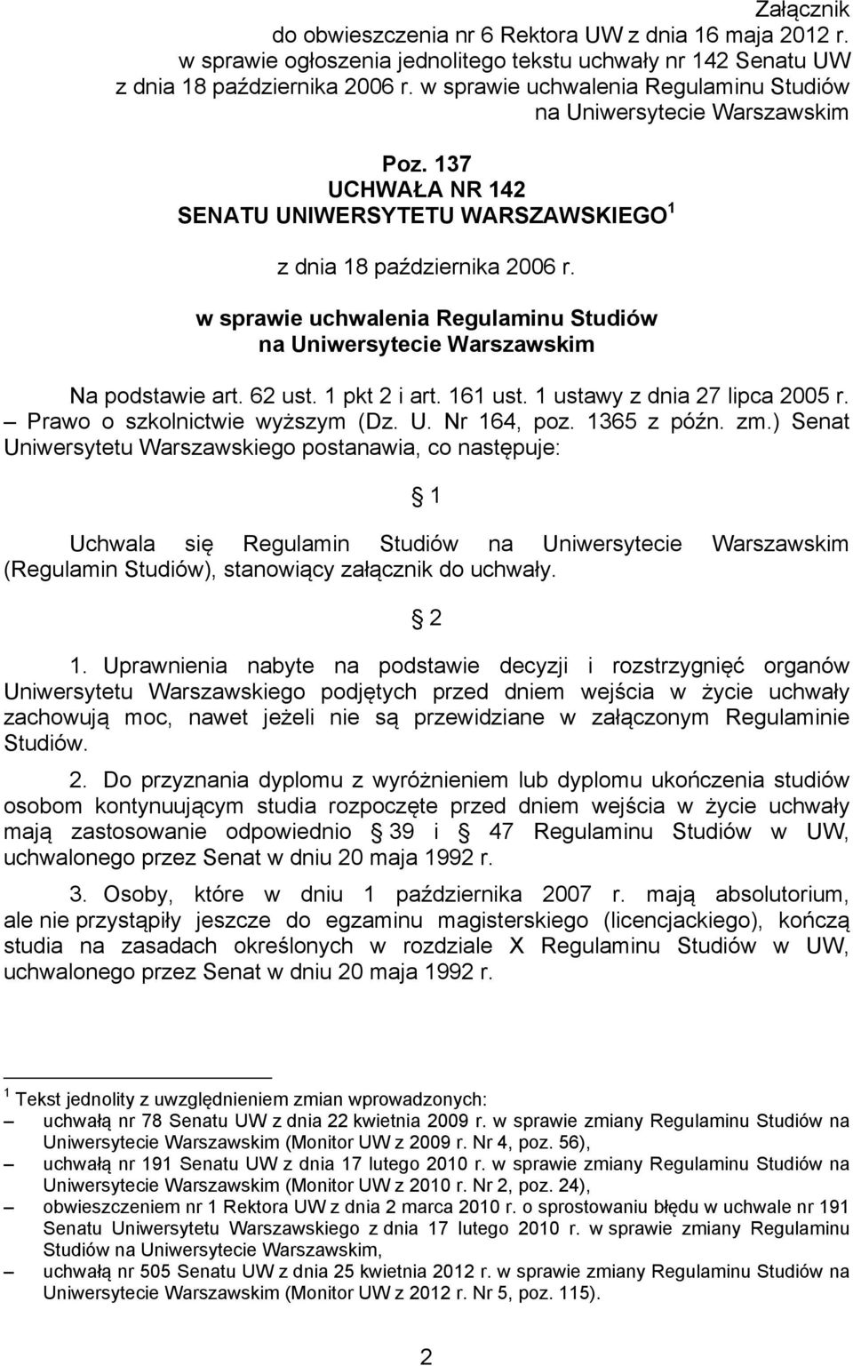 w sprawie uchwalenia Regulaminu Studiów na Uniwersytecie Warszawskim Na podstawie art. 62 ust. 1 pkt 2 i art. 161 ust. 1 ustawy z dnia 27 lipca 2005 r. Prawo o szkolnictwie wyższym (Dz. U. Nr 164, poz.