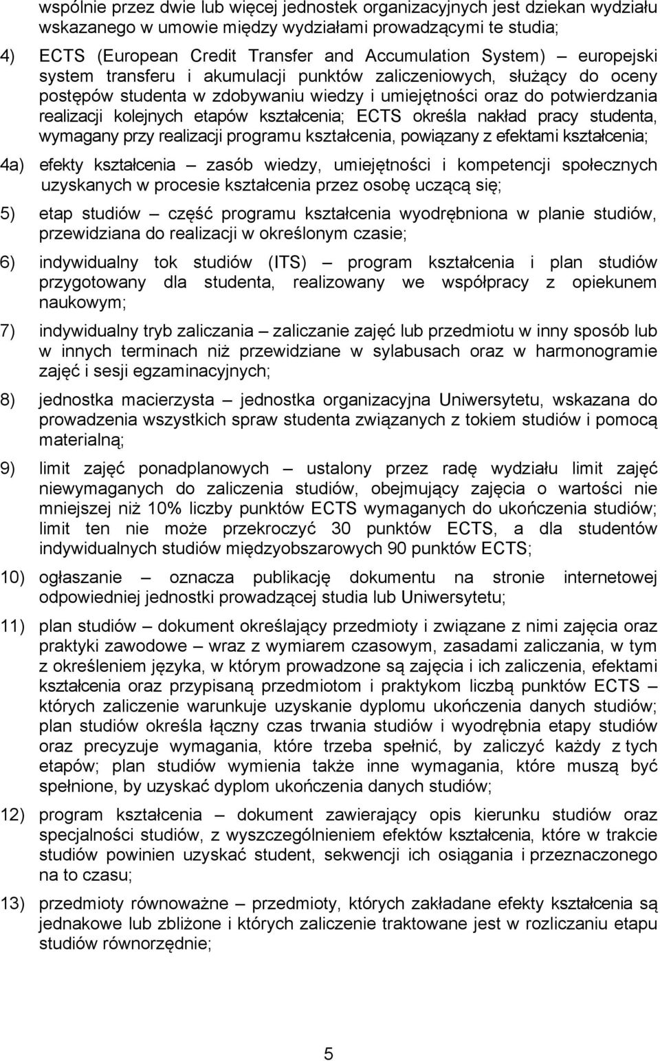 ECTS określa nakład pracy studenta, wymagany przy realizacji programu kształcenia, powiązany z efektami kształcenia; 4a) efekty kształcenia zasób wiedzy, umiejętności i kompetencji społecznych