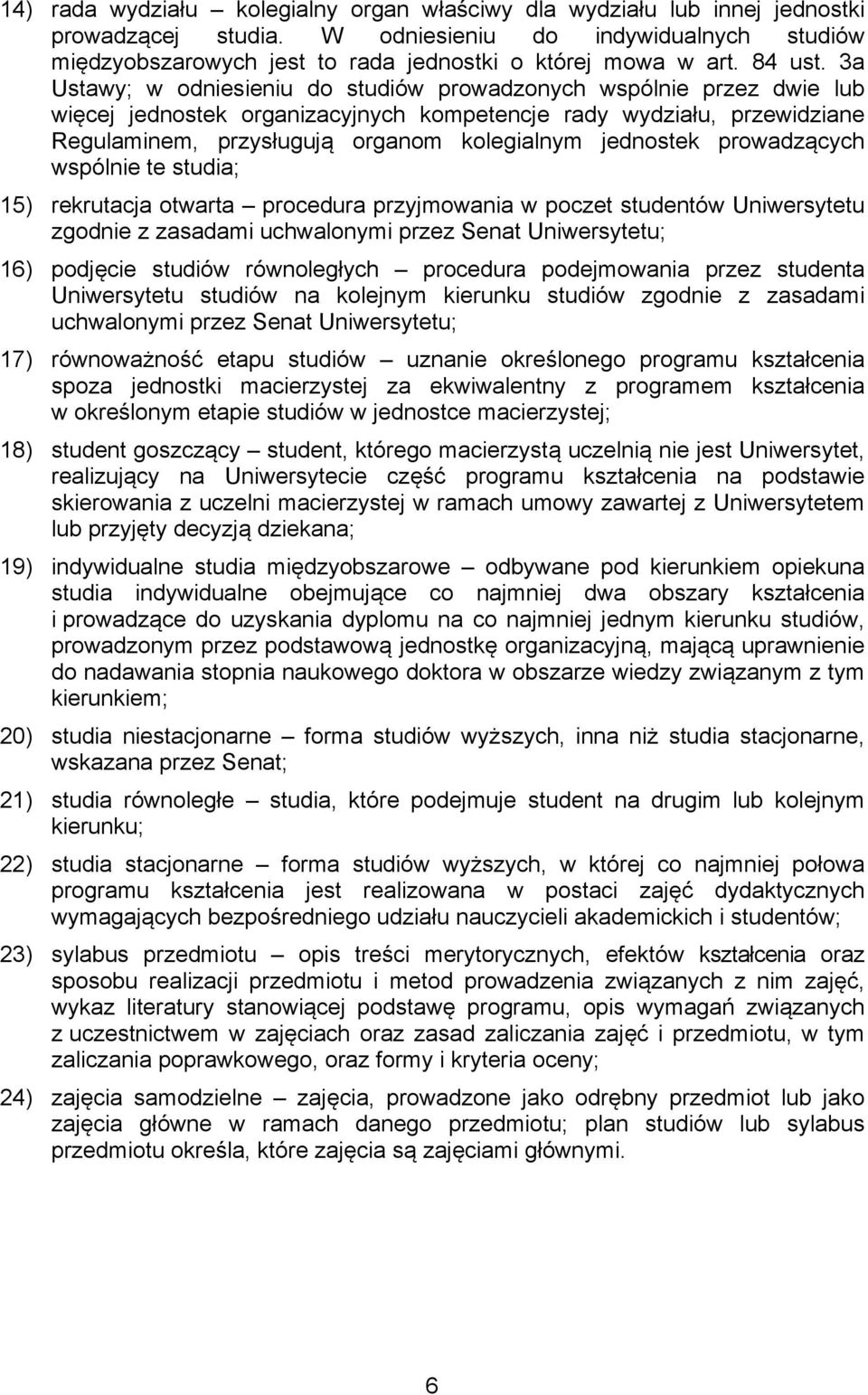 3a Ustawy; w odniesieniu do studiów prowadzonych wspólnie przez dwie lub więcej jednostek organizacyjnych kompetencje rady wydziału, przewidziane Regulaminem, przysługują organom kolegialnym