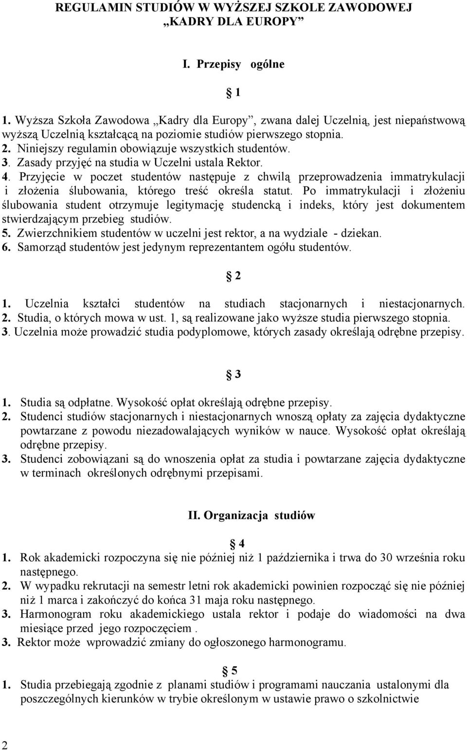 Niniejszy regulamin obowiązuje wszystkich studentów. 3. Zasady przyjęć na studia w Uczelni ustala Rektor. 4.