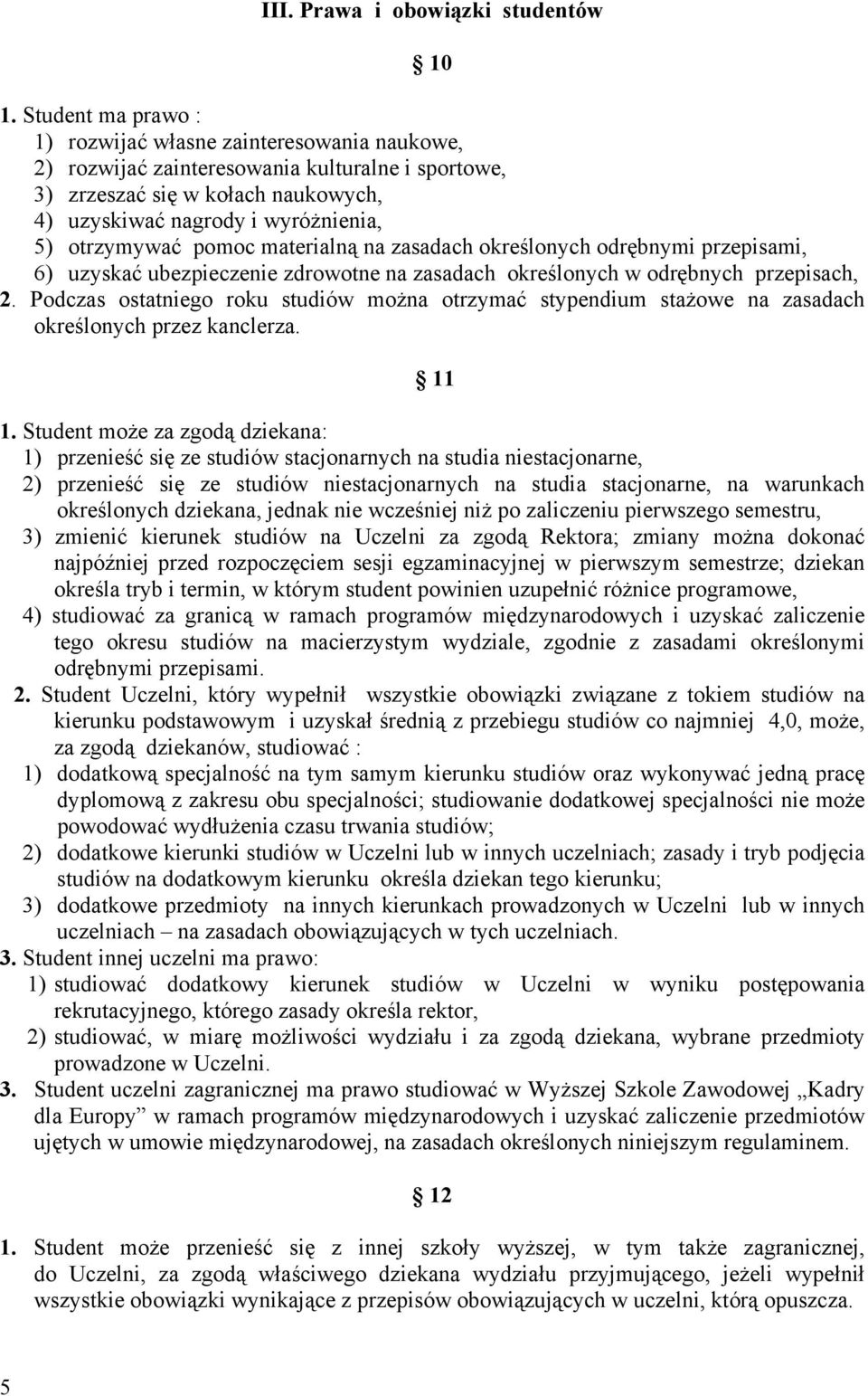 pomoc materialną na zasadach określonych odrębnymi przepisami, 6) uzyskać ubezpieczenie zdrowotne na zasadach określonych w odrębnych przepisach, 2.