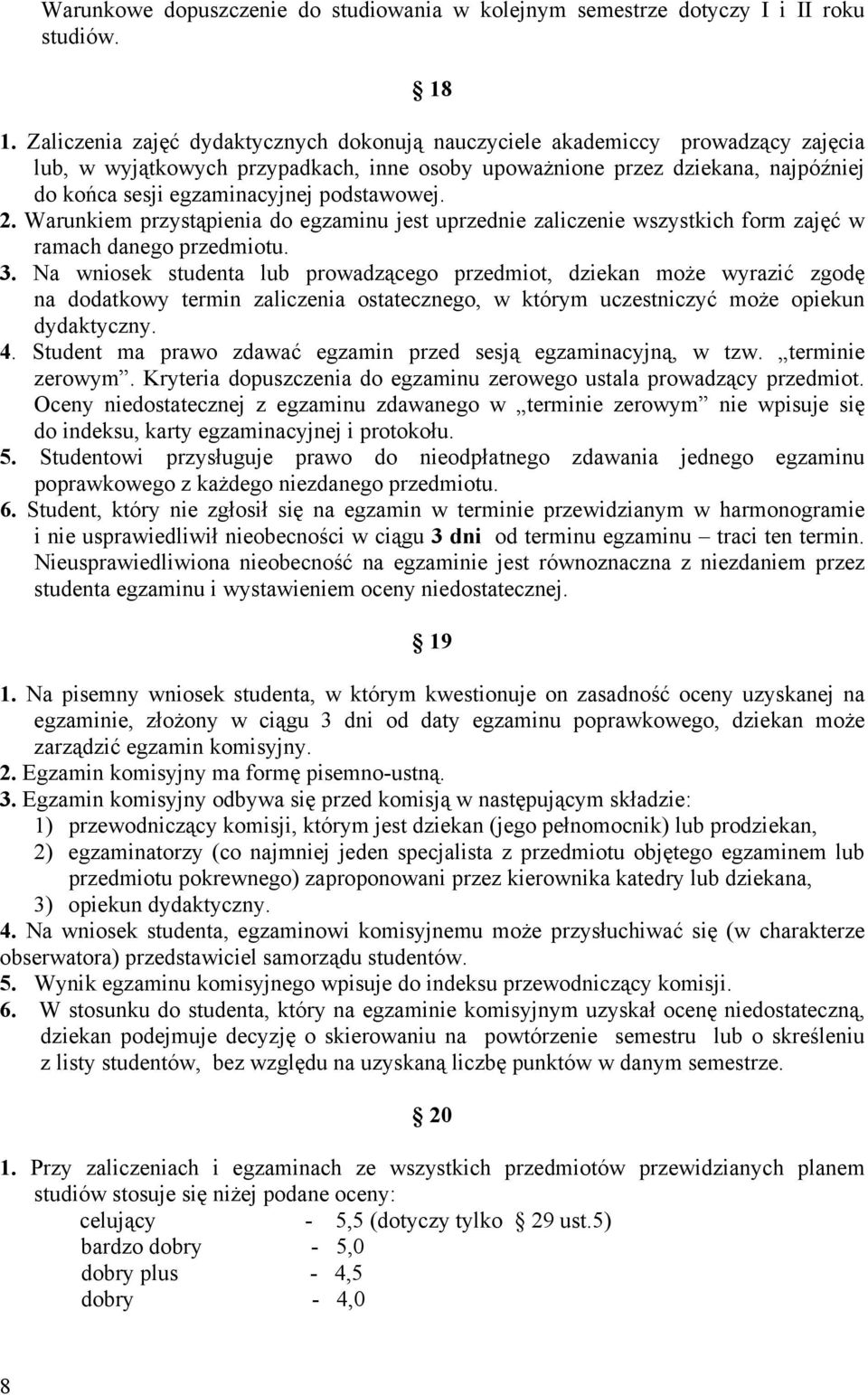 podstawowej. 2. Warunkiem przystąpienia do egzaminu jest uprzednie zaliczenie wszystkich form zajęć w ramach danego przedmiotu. 3.