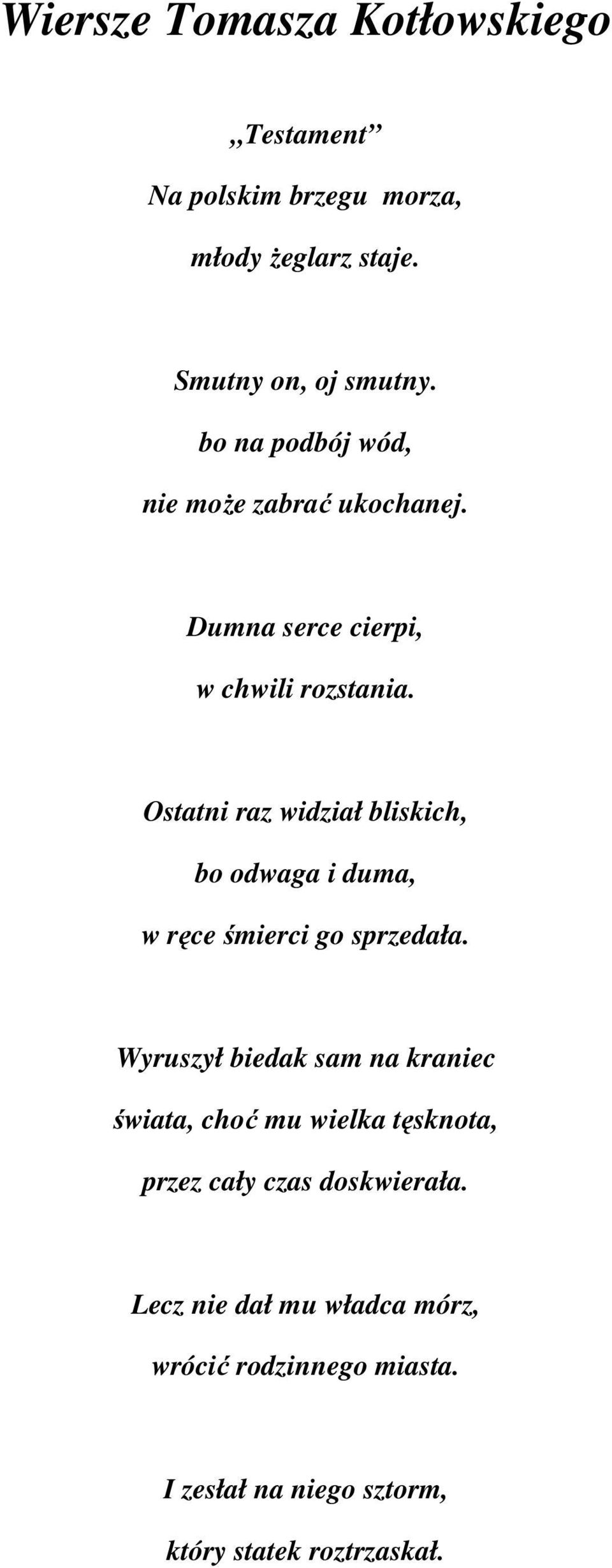 Ostatni raz widział bliskich, bo odwaga i duma, w ręce śmierci go sprzedała.