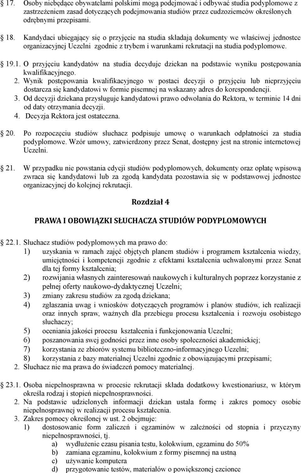 .1. O przyjęciu kandydatów na studia decyduje dziekan na podstawie wyniku postępowania kwalifikacyjnego. 2.