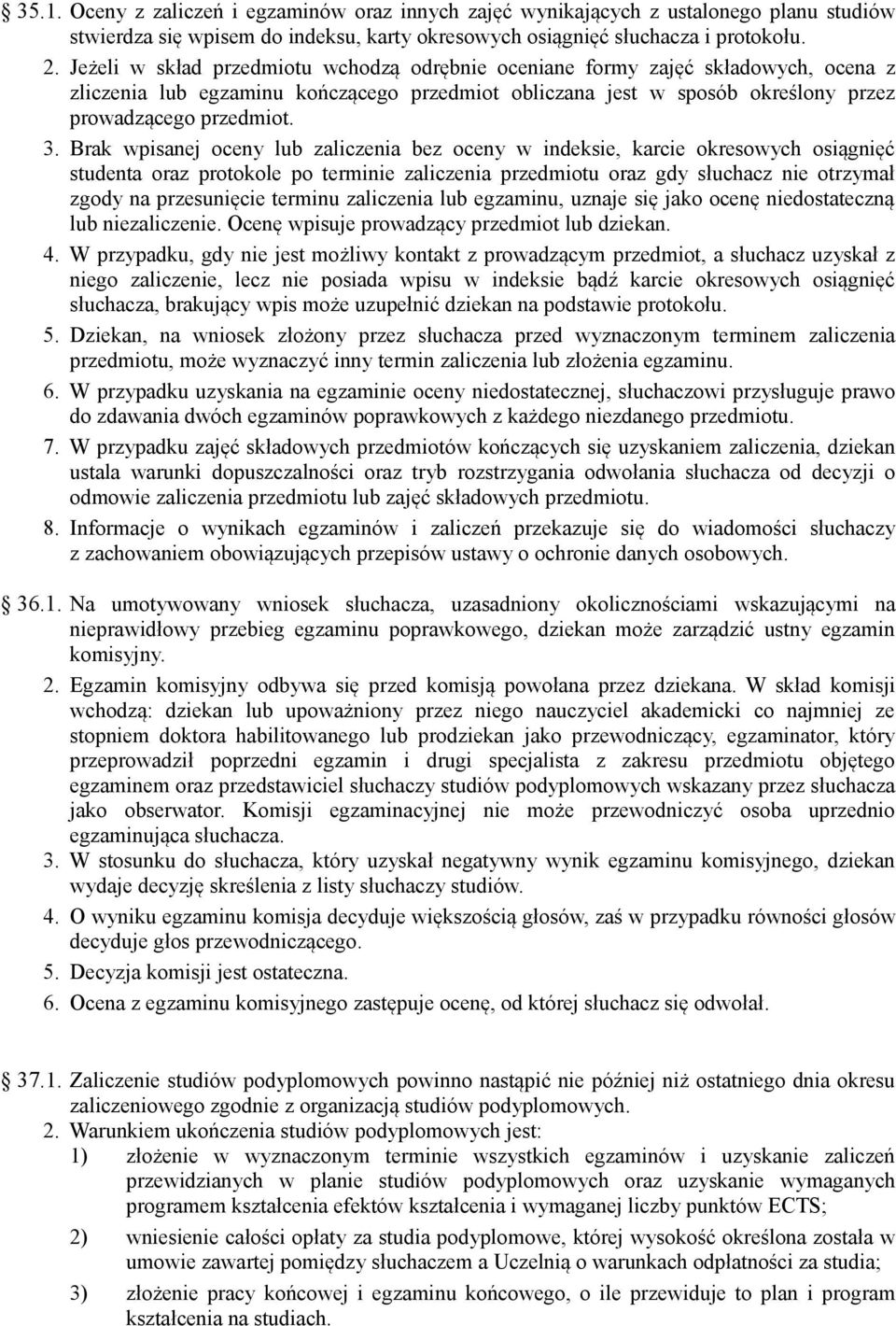 Brak wpisanej oceny lub zaliczenia bez oceny w indeksie, karcie okresowych osiągnięć studenta oraz protokole po terminie zaliczenia przedmiotu oraz gdy słuchacz nie otrzymał zgody na przesunięcie