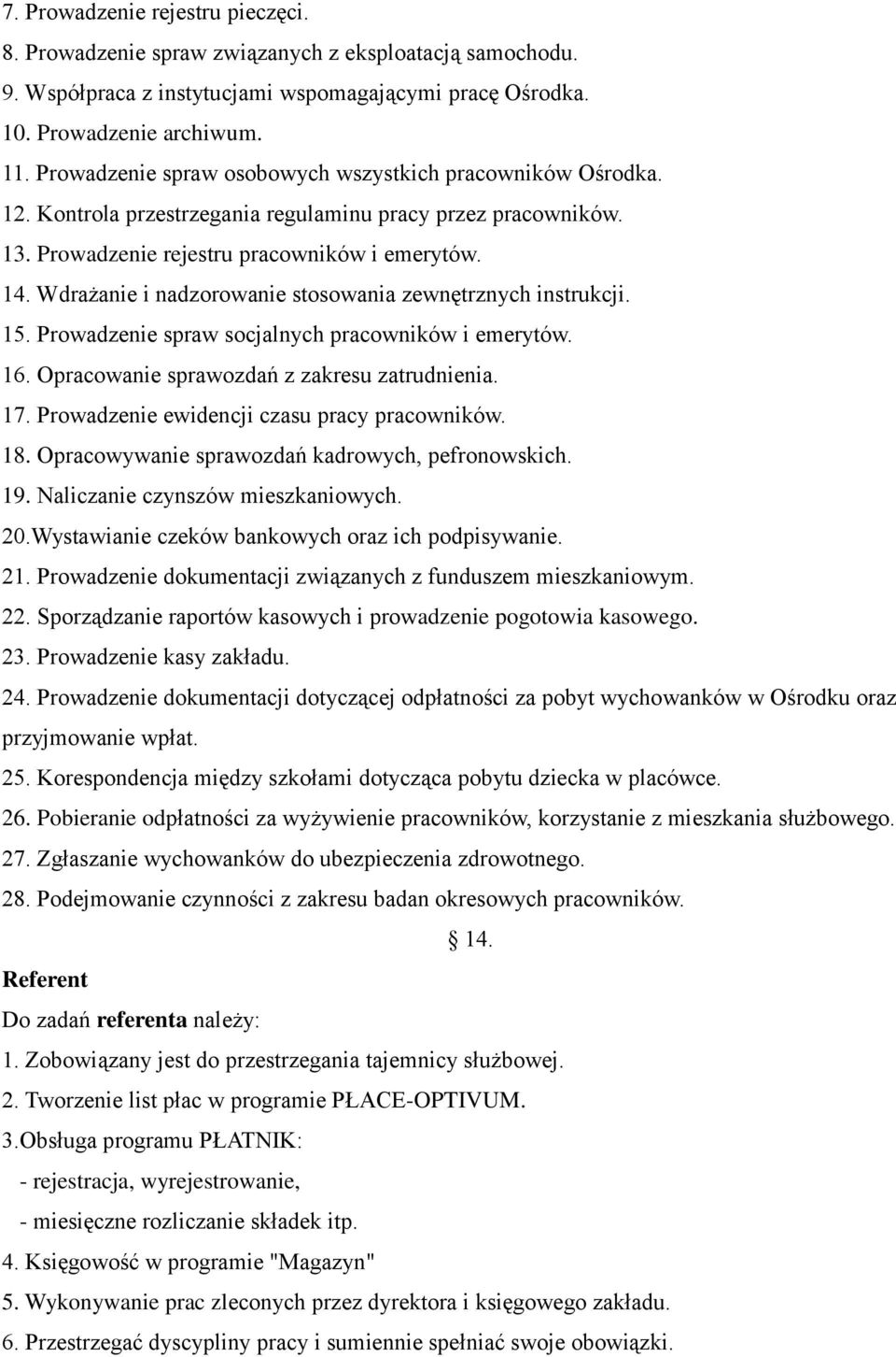 Wdrażanie i nadzorowanie stosowania zewnętrznych instrukcji. 15. Prowadzenie spraw socjalnych pracowników i emerytów. 16. Opracowanie sprawozdań z zakresu zatrudnienia. 17.