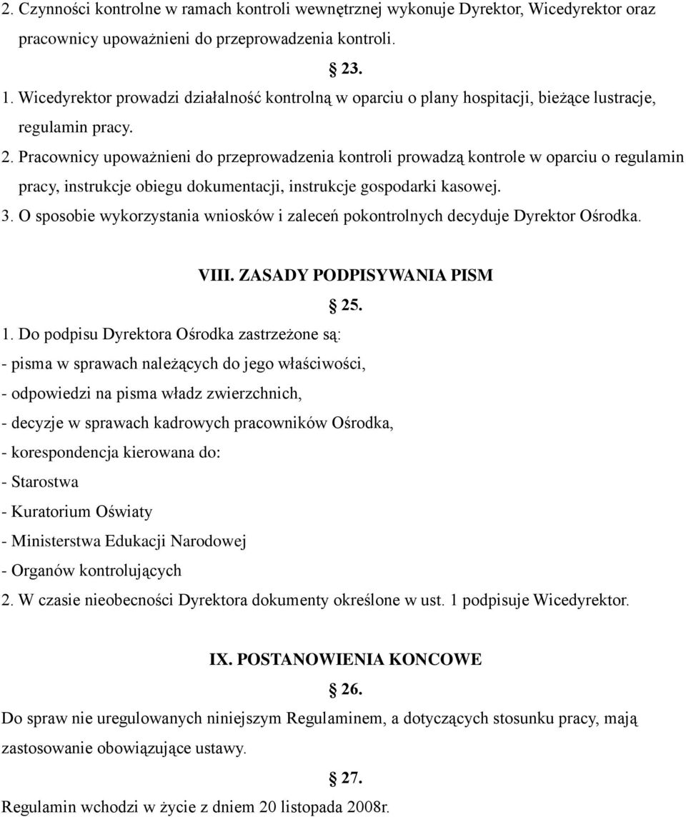 Pracownicy upoważnieni do przeprowadzenia kontroli prowadzą kontrole w oparciu o regulamin pracy, instrukcje obiegu dokumentacji, instrukcje gospodarki kasowej. 3.