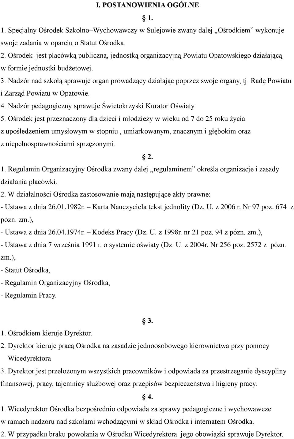 Nadzór nad szkołą sprawuje organ prowadzący działając poprzez swoje organy, tj. Radę Powiatu i Zarząd Powiatu w Opatowie. 4. Nadzór pedagogiczny sprawuje Świetokrzyski Kurator Oświaty. 5.