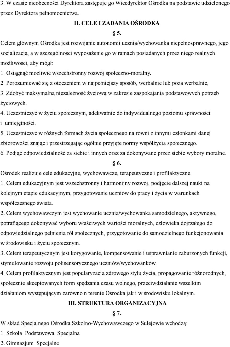 mógł: 1. Osiągnąć możliwie wszechstronny rozwój społeczno-moralny. 2. Porozumiewać się z otoczeniem w najpełniejszy sposób, werbalnie lub poza werbalnie, 3.