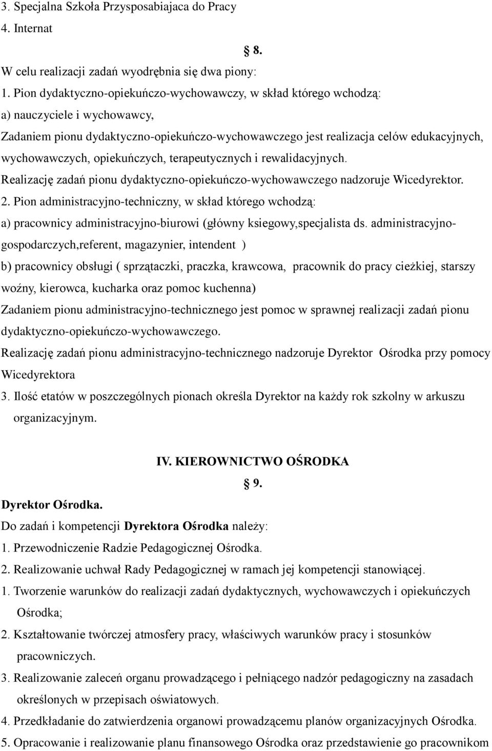 opiekuńczych, terapeutycznych i rewalidacyjnych. Realizację zadań pionu dydaktyczno-opiekuńczo-wychowawczego nadzoruje Wicedyrektor. 2.