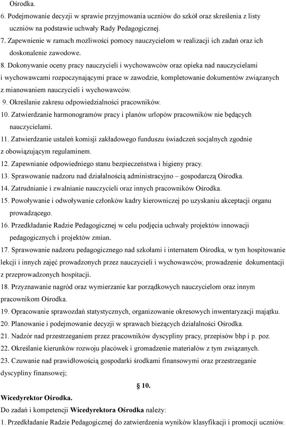 Dokonywanie oceny pracy nauczycieli i wychowawców oraz opieka nad nauczycielami i wychowawcami rozpoczynającymi prace w zawodzie, kompletowanie dokumentów związanych z mianowaniem nauczycieli i